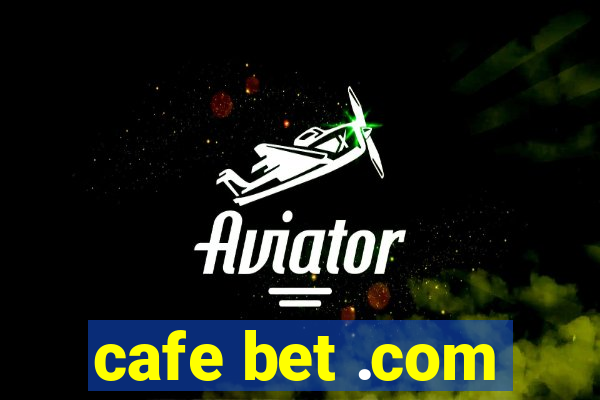 cafe bet .com